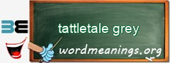 WordMeaning blackboard for tattletale grey